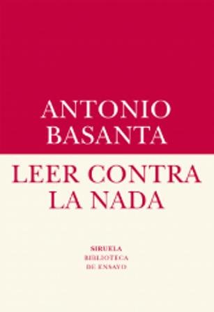 Antonio Basanta publica en Siruela su opúsculo \'Leer contra la nada\'