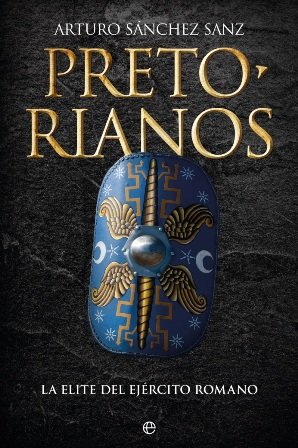 El historiador Arturo Sánchez Sanz publica \'Pretorianos\', sobre la élite del ejército romano