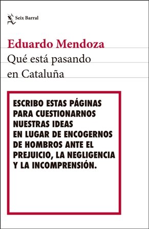 Seix Barral publica \'Qué está pasando en Cataluña\', de Eduardo Mendoza