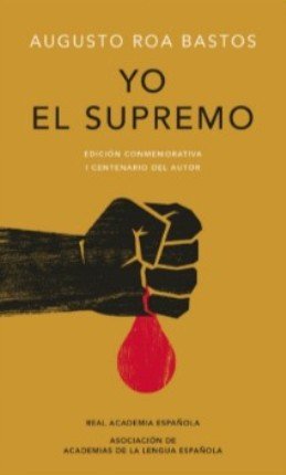 La RAE, la Asociación de Academias de la Lengua Española y Alfaguara publican \'Yo el Supremo\' de Augusto Roa Bastos