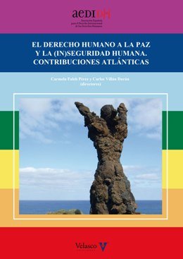 \'El derecho humano a la paz y la (in)seguridad humana. Contribuciones atlánticas\', edición de  Carmelo Faleh Pérez y Carlos Villán Durá