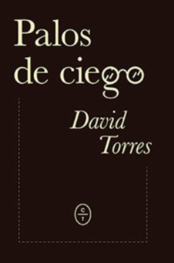 David Torres novela su propia biografía en \'Palos de ciego\'