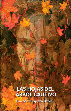 Francisca Requena Baños publica la novela 'Las hojas del árbol cautivo'