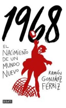 ¿Qué ocurrió en 1968? Descúbrelo de la mano de Ramón González Férriz