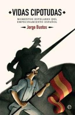 España un país de empecinados, nos los cuenta Jorge Bustos en su libro \'Vidas cipotudas\'