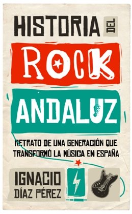 \'Historia del Rock Andaluz\' de Ignacio Díaz Pérez, la crónica de una manifestación artística que llegó a convertirse en un fenómeno de masas