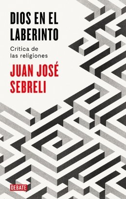 Juan José Sebreli: \'Dios en el laberinto. Crítica de las religiones\'