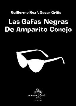 Los argentinos Guillermo Roz y Oscar Grillo publican \'Las gafas negras de Amparito Conejo\'