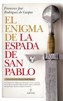 \'El enigma de la espada de San Pablo\', de Francisco José Rodríguez de Gaspar Dones, la historia olvidada de un mito histórico