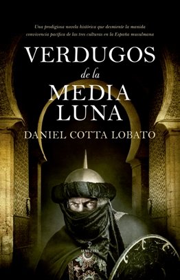 \'Verdugos de la media luna\', de Daniel Cotta Lobato, una novela que rompe con el tópico de la pacífica convivencia de las tres culturas