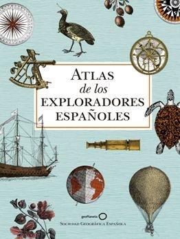 La Sociedad Geográfica Española publica el \'Atlas de los exploradores españoles\'
