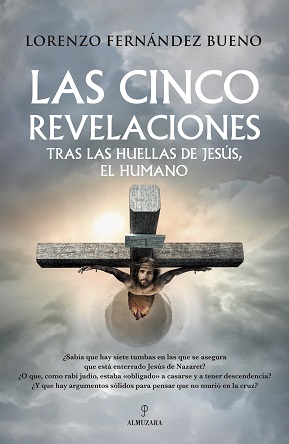 Lorenzo Fernández Bueno cuestiona la narrativa oficial sobre Jesús en su obra "Las cinco revelaciones"