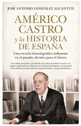 “Américo Castro y la historia de España”, de José Antonio González Alcantud, una contribución abierta para generar nuevos horizontes de interpretación de la historia de España