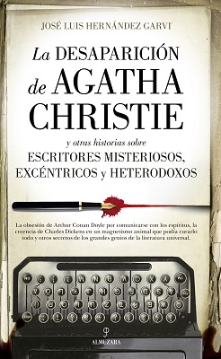 La desaparición de Agatha Christie y otras historias sobre escritores misteriosos, excéntricos y heterodoxos