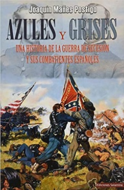 "Azules y grises. Una historia de la Guerra de Secesión y sus combatientes españoles", de Joaquín Mañes Postigo