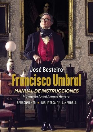 "Francisco Umbral, manual de instrucciones", de José Besteiro, el libro que revela el universo de Paco Umbral