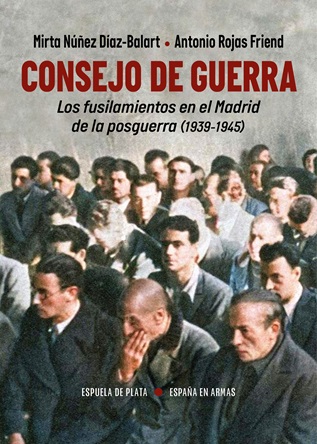Consejo de Guerra: Los fusilamientos en el Madrid de la posguerra (1939-1945)