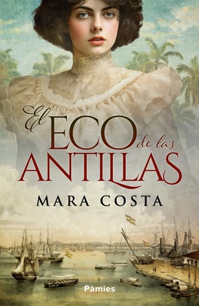 "El eco de las Antillas", de Mara Costa, la Cuba de la pre-independencia