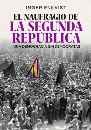 Una democracia sin demócratas, "El naufragio de la Segunda República", de Inger Enkvist