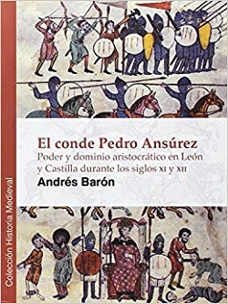 El conde Pedro Ansúrez: poder y dominio aristocrático en León y Castilla durante los siglos XI y XII