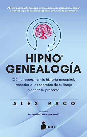 Cómo influyen los secretos de tus antepasados en tu vida. Explora la hipnogenealogía con Alex Raco