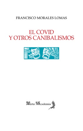 "El covid y otros canibalismos", de Francisco Morales Lomas