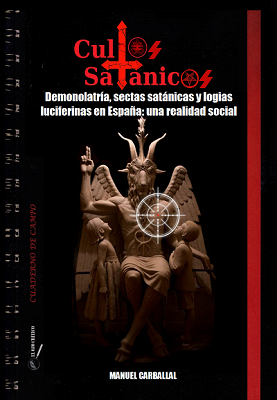 Cultos Satánicos. Demonolatría, sectas satánicas y logias luciferinas en España: una realidad social