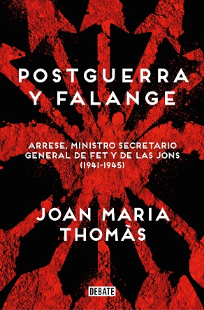"Postguerra y Falange. Arrese, ministro secretario general de FET y de las JONS (1941-1945)", de Joan María Thomàs
