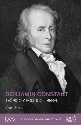 Se publica la biografía de "Benjamin Constant. Teórico y político liberal", de Ángel Rivero
