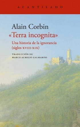 Alain Corbin: ‘Terra incógnita’ Una historia de la ignorancia (siglos XVIII-XIX)