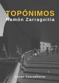 Ramón Zarragoitia, "Topónimos": los espacios geográficos que cubre nuestras vidas