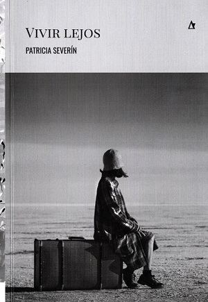 “Vivir lejos”, de Patricia Severín