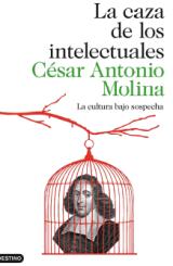 “La caza de los intelectuales” de César Antonio Molina