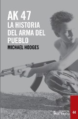 Michael Hodges publica “AK 47. La historia del arma del pueblo”