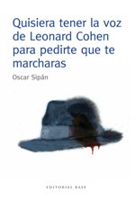 'Quisiera tener la voz de Leonard Cohen para pedirte que te marcharas' de Oscar Sipán