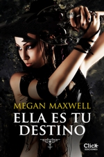 CLICK Ediciones presenta 'Ella es tu destino' de Megan Maxwell