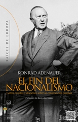 "El fin del nacionalismo y otros escritos y discursos sobre la construcción europea" de Konrad Adenauer