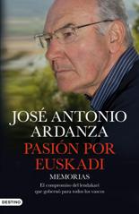 'Pasión por Euskadi. Memorias. El compromiso del Lehendakari que gobernó para todos los vascos' por José Antonio Ardanza