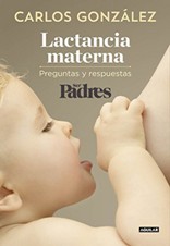 En su nuevo libro, el pediatra Carlos González resuelve todas las dudas sobre la lactancia materna