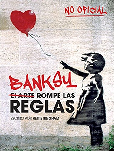 Banksy en papel, primer libro en español sobre el enigmático artista urbano