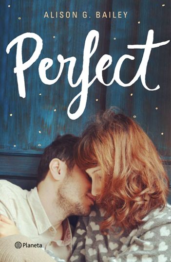 La novela romántica-juvenil "Perfect" Alison G. Bailey llegará el 5 de septiembre a nuestra librerías
