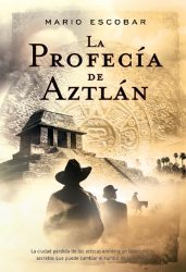 'La profecía de Aztlán' de Mario Escobar