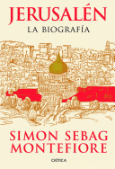 'Jerusalén, la biografía' de Simon Sebag Montefiore: una historia para todos los públicos